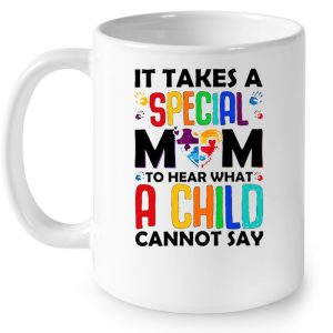 It Takes A Special Mom To Hear What A Child Cannot Say Autism Mom White Version 4