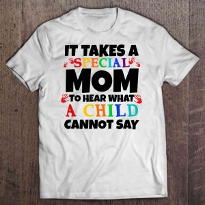 It Takes A Special Mom To Hear What A Child Cannot Say Autism Mom White Version2 1