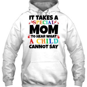 It Takes A Special Mom To Hear What A Child Cannot Say Autism Mom White Version2 3