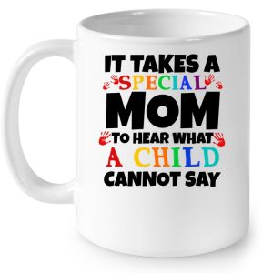 It Takes A Special Mom To Hear What A Child Cannot Say Autism Mom White Version2 4