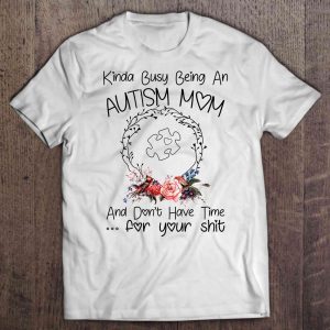 Kinda Busy Being An Autism Mom And Dont Have Time For Your Shit Flower Version 1