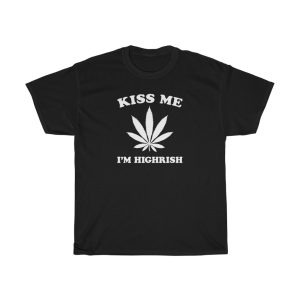 Kiss Me I’m Highrish Shirt