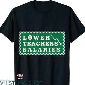 Lower Teacher Salaries T-shirt Dollar Meme Style