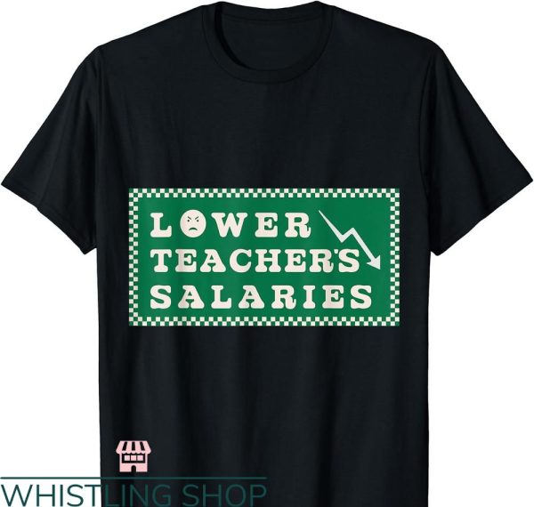 Lower Teacher Salaries T-shirt Dollar Meme Style
