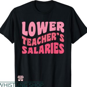 Lower Teacher Salaries T-shirt Low Pay For Teachers Groovy