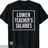 Lower Teacher Salaries T-shirt Treding Style Meme