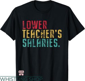 Lower Teacher Salaries T-shirt Vintage Style