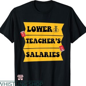Lower Teacher Salaries T-shirt Yellow Funny Text