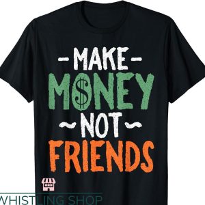 Make Money Not Friends T-shirt CEO Business Owner