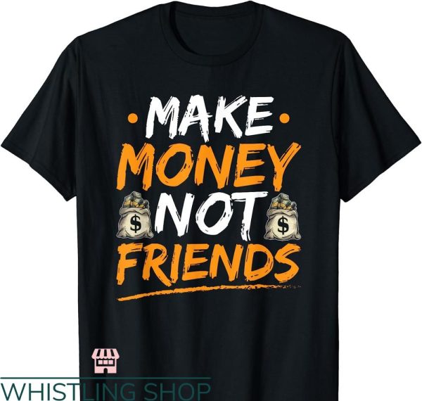 Make Money Not Friends T-shirt Hustle Hard Christmas
