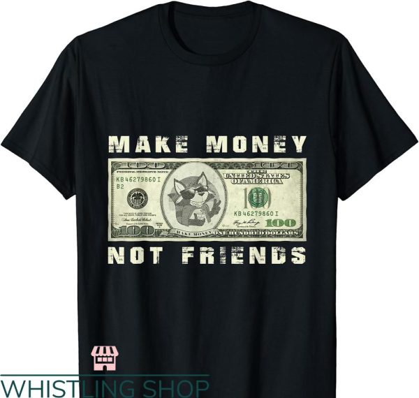 Make Money Not Friends T-shirt Fox Money Cash Fun