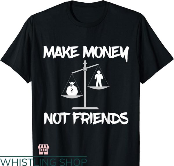 Make Money Not Friends T-shirt Scales Vintage Retro