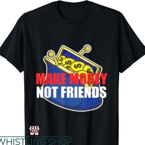 Make Money Not Friends T-shirt Start-Up Company