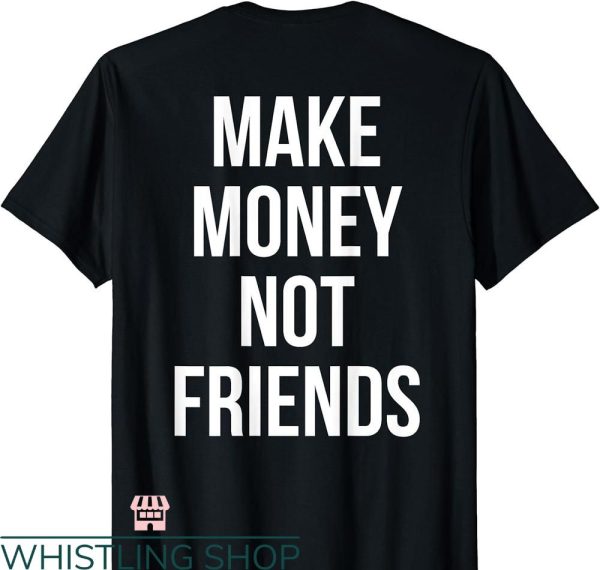 Make Money Not Friends T-shirt Trending Funny