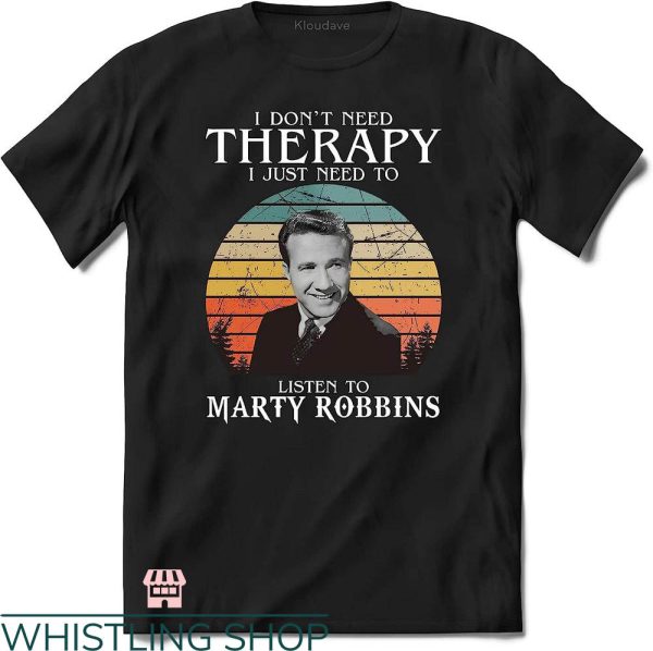 Marty Robbins T-shirt I Listen To Marty Robbins T-shirt