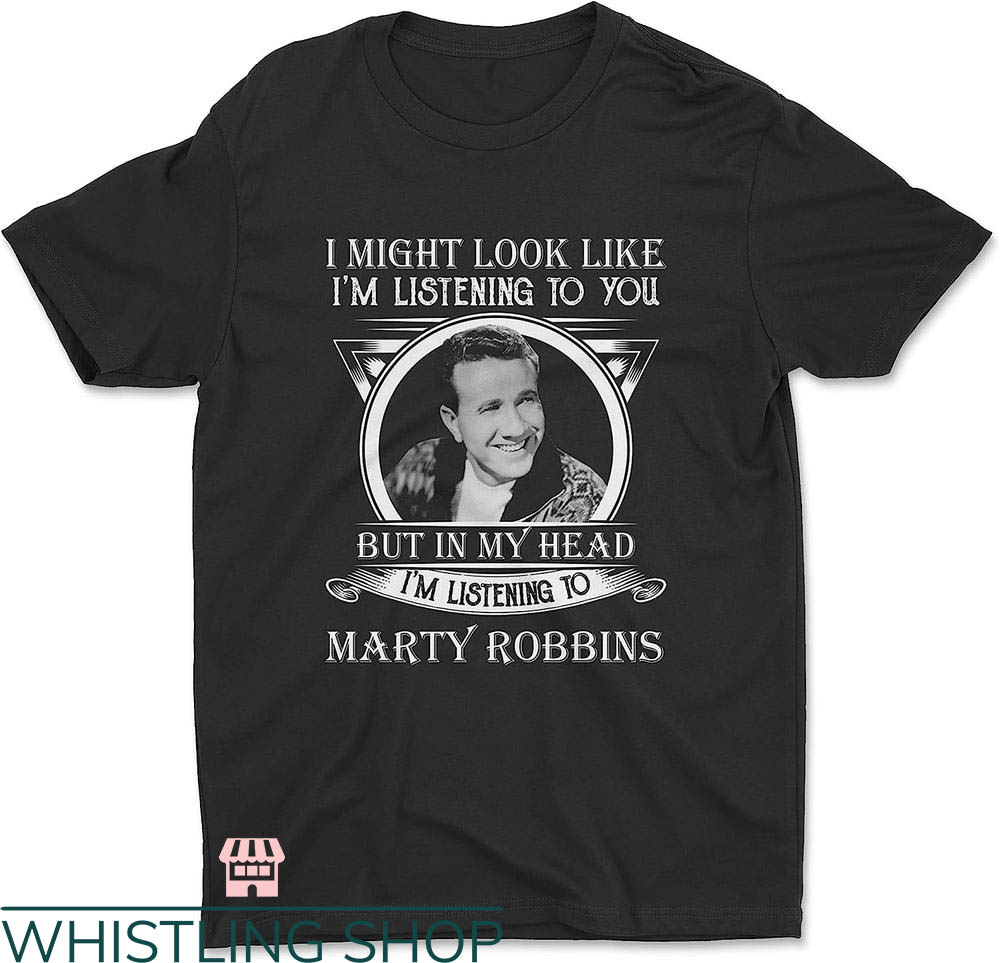 Marty Robbins T-shirt My Head Listen To Marty Robbins Shirt