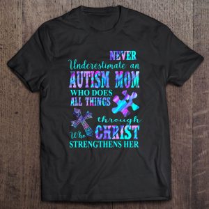Never Underestimate An Autism Mom Who Does All Things Through Christ 1