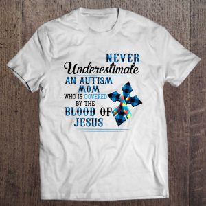 Never Underestimate An Autism Mom Who Is Covered By The Blood Of Jesus Autism Awareness Gift Mothers Day 1