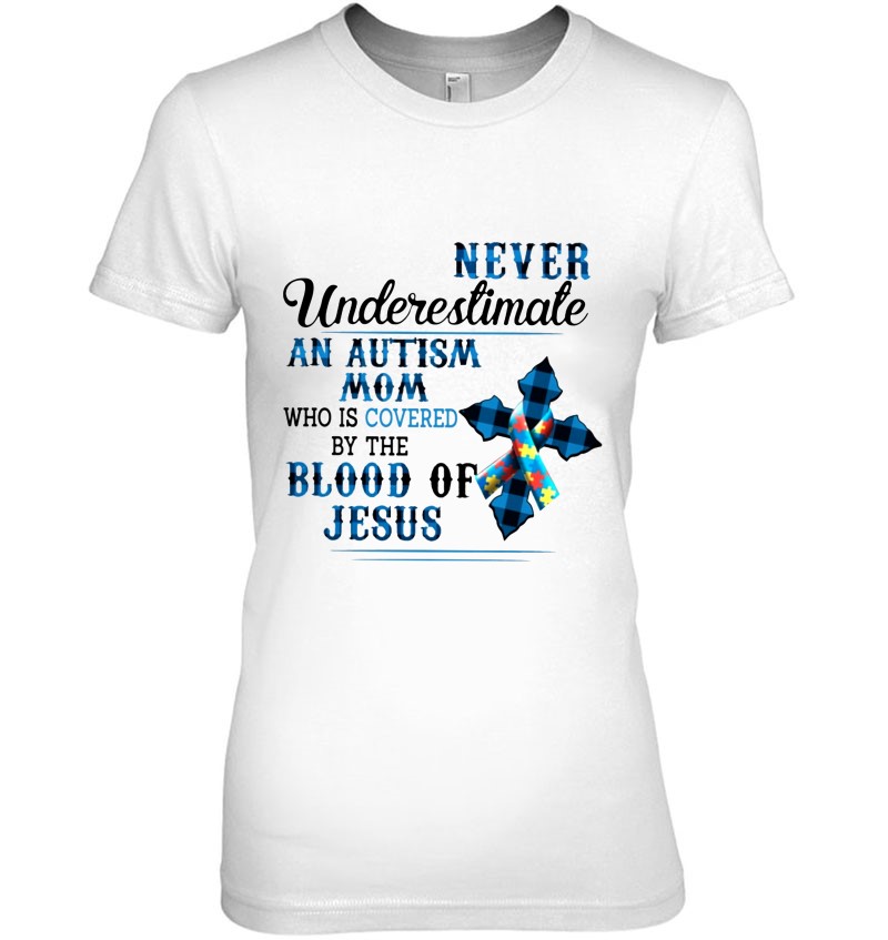 Never Underestimate An Autism Mom Who Is Covered By The Blood Of Jesus Autism Awareness Gift Mother's Day
