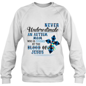 Never Underestimate An Autism Mom Who Is Covered By The Blood Of Jesus Autism Awareness Gift Mothers Day 4