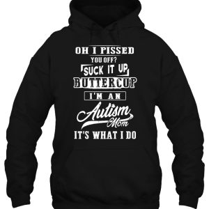 Oh I Pised You Off Suck It Up Buttercup Im An Autism Mom Its What I Do 4