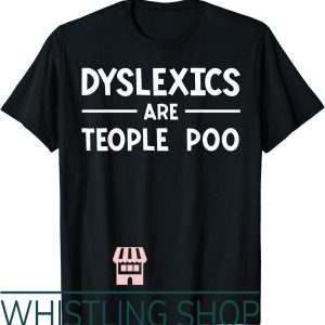 Pee Pee Poo Poo T-Shirt Dyslexics Teople Learning Disability
