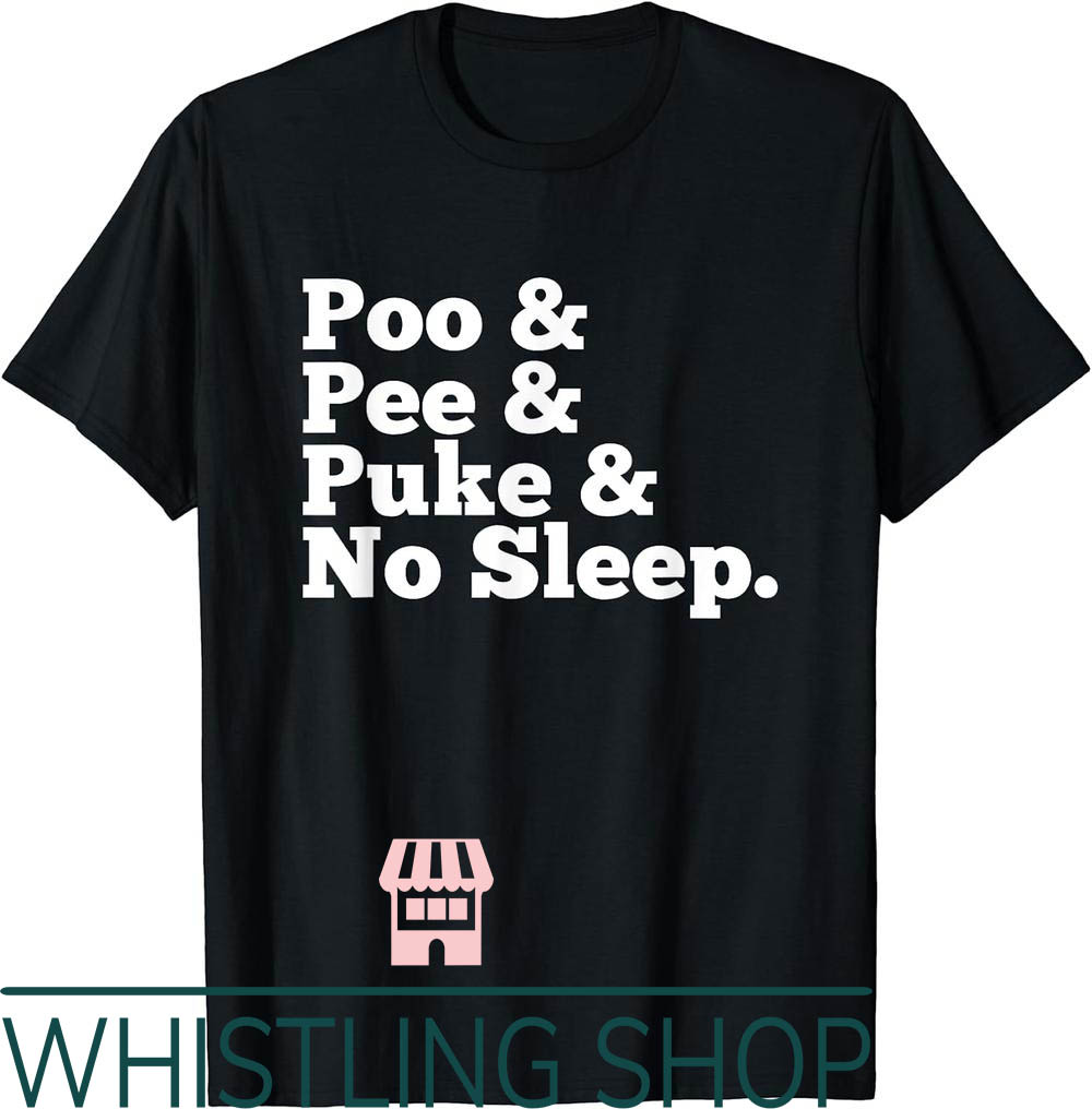 Pee Pee Poo Poo T-Shirt Puke No Sleep New Baby