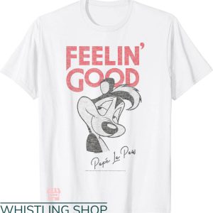 Pepe Le Pew T-shirt Pepe Le Pew Feelin’ Good T-shirt