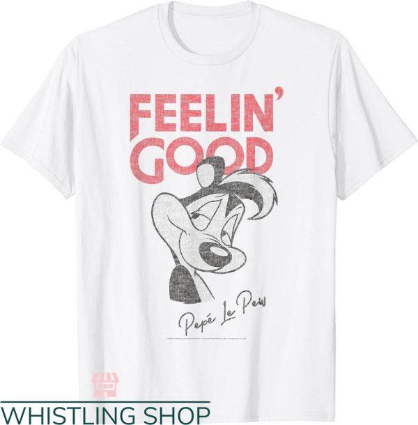 Pepe Le Pew T-shirt Pepe Le Pew Feelin’ Good T-shirt