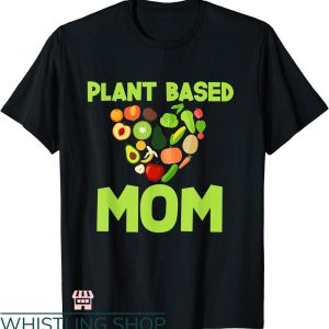 Plant Mom Shirt T-shirt Plant Based Mom T-shirt
