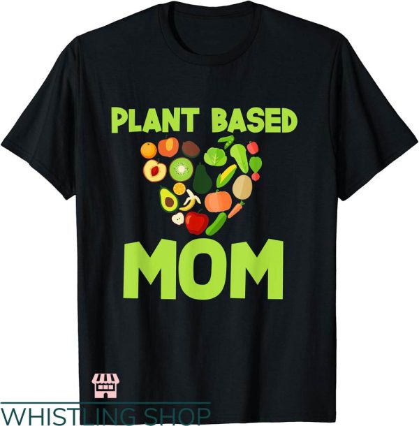 Plant Mom Shirt T-shirt Plant Based Mom T-shirt