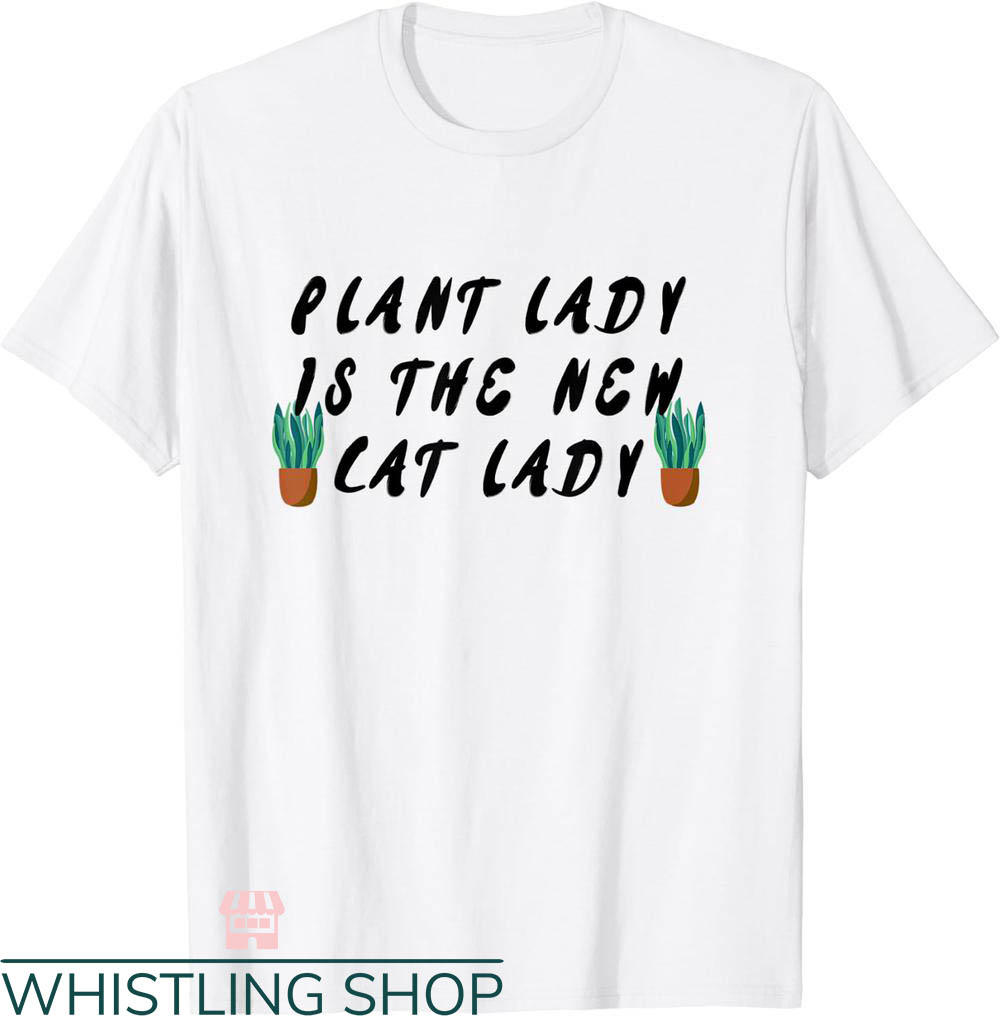 Plant Mom Shirt T-shirt Proud Lady Is The New Cat Lady Shirt