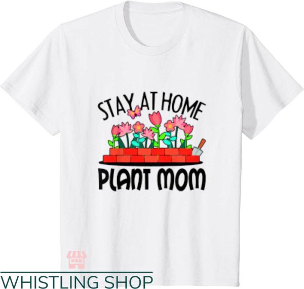 Plant Mom Shirt T-shirt Stay At Home Plant Mom T-shirt