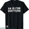 Rehab Is For Quitters Shirt T-shirt AA Is For Quitters Shirt