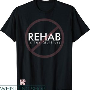 Rehab Is For Quitters Shirt T-shirt Funny Humor Saying Rehab