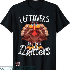 Rehab Is For Quitters Shirt  T-shirt Funny Turkey Leftovers