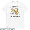 Rehab Is For Quitters Shirt T-shirt I’m A Fighter T-shirt