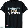Rehab Is For Quitters Shirt T-shirt Therapy Is For Quitters