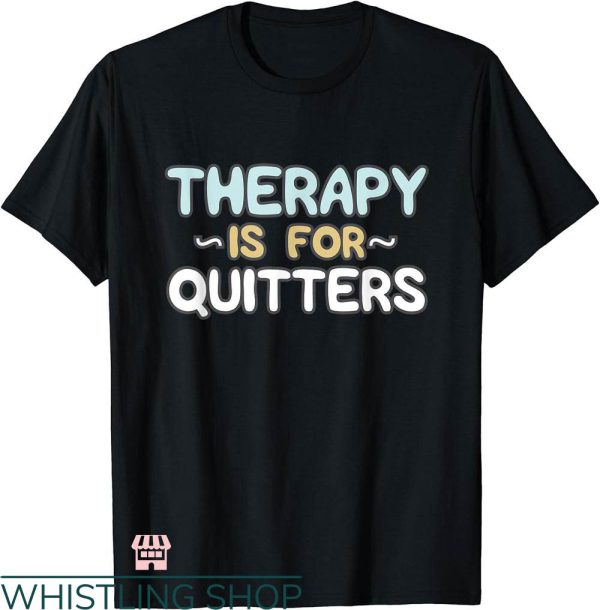 Rehab Is For Quitters Shirt T-shirt Therapy Is For Quitters