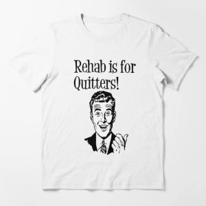 Rehab Is For Quitters Shirt T-shirt Thumb Like T-shirt