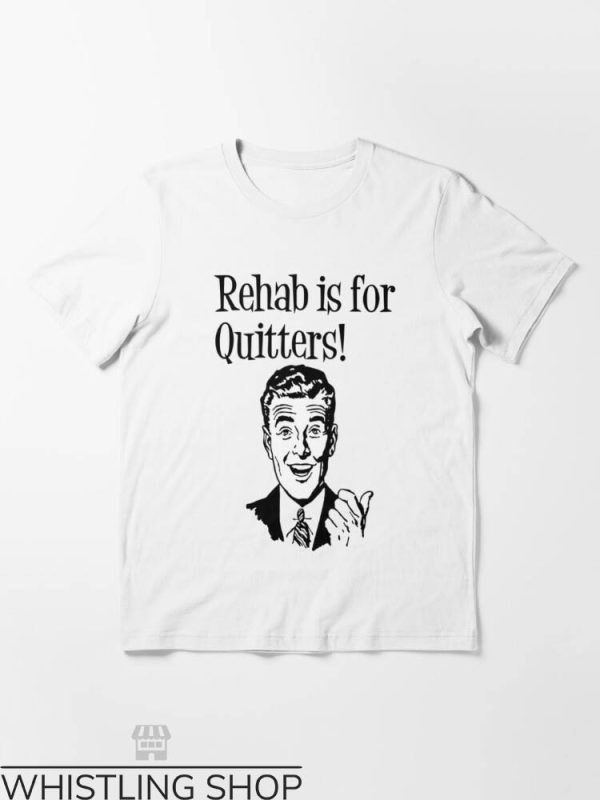 Rehab Is For Quitters Shirt T-shirt Thumb Like T-shirt