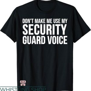 Security Guard T-shirt Don’t Make Me Use Security Guard Voice