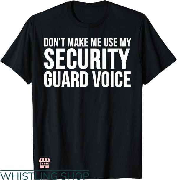 Security Guard T-shirt Don’t Make Me Use Security Guard Voice