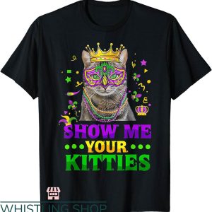 Show Me Your Kitties T-shirt Cool Cat King Mask Mardi Gras