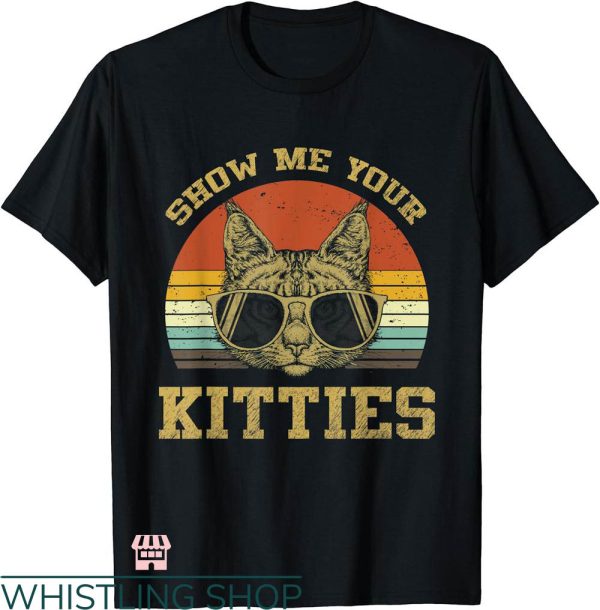 Show Me Your Kitties T-shirt Funny Cat Lover Sunglasses