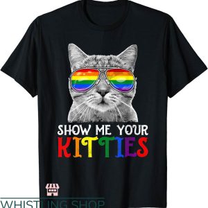 Show Me Your Kitties T-shirt Proud Cat Lover LGBT Gay Pride