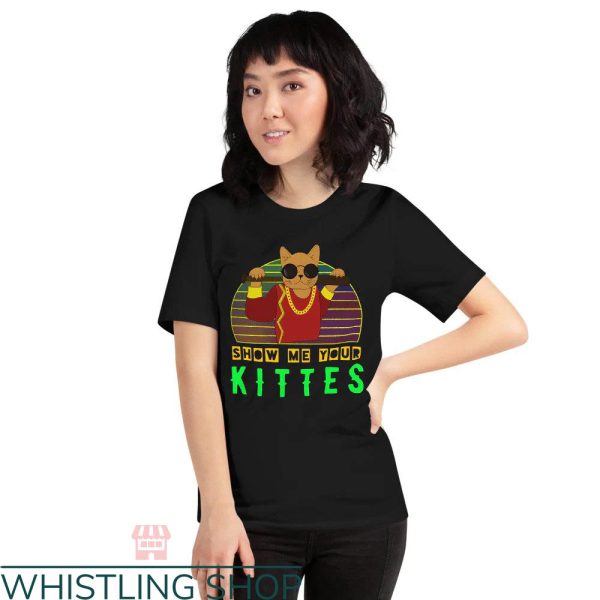Show Me Your Kitties T-shirt Show Me Your Kittes Cool Cat