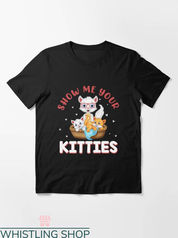 Show Me Your Kitties T-shirt Show Me Your Kitties Family Cat