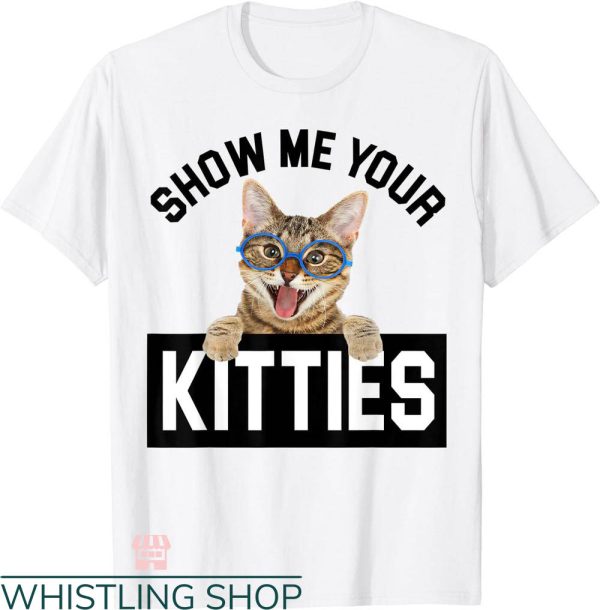 Show Me Your Kitties T-shirt Smiling Cat With Glasses Shirt