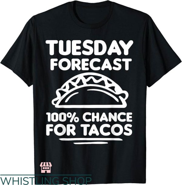 Taco Tuesday Shirt T-shirt 100% Chance Of Tacos For A Taco Lover